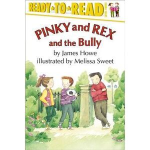 Pinky and Rex and the Bully: Ready-To-Read Level 3 -- James Howe